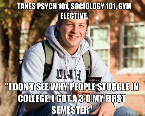 Takes Psych 101, Sociology 101, Gym elective. 