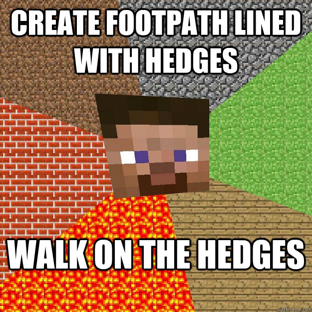 Create footpath lined with hedges Walk on the hedges  Minecraft