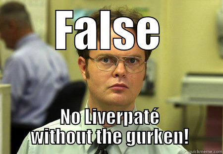 Paté le solo - FALSE NO LIVERPATÉ WITHOUT THE GURKEN! Schrute