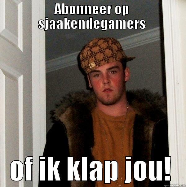 ABONNEER OP SJAAKENDEGAMERS OF IK KLAP JOU! Scumbag Steve