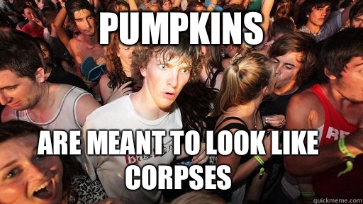 Pumpkins Are meant to look like corpses  - Pumpkins Are meant to look like corpses   Sudden Clarity Clarence