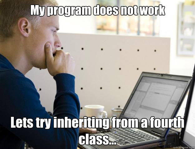 My program does not work Lets try inheriting from a fourth class... - My program does not work Lets try inheriting from a fourth class...  Programmer