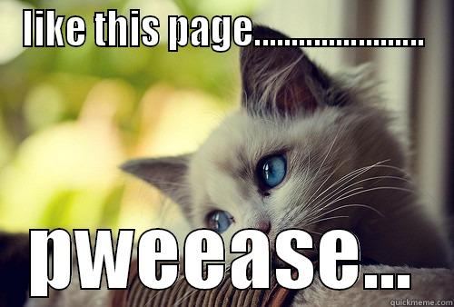 Pweety pweety pwease - LIKE THIS PAGE....................... PWEEASE... First World Problems Cat