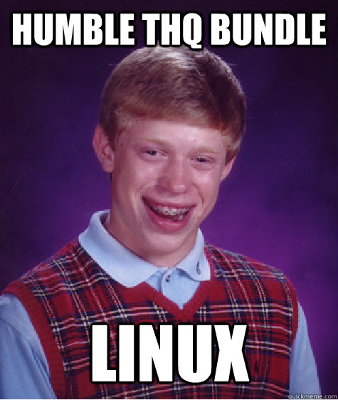 Humble THQ Bundle Linux  Bad Luck Brian