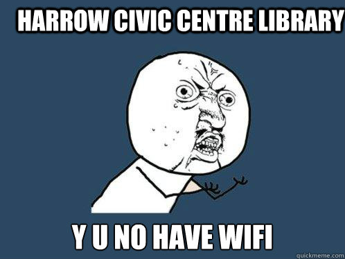 Harrow civic centre library Y U no have wifi - Harrow civic centre library Y U no have wifi  Y U No