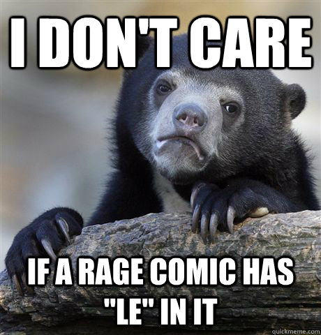 i don't care if a rage comic has 