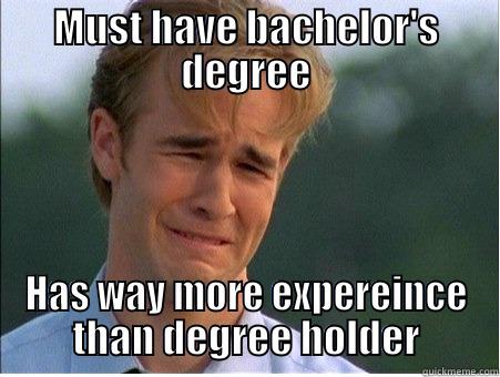 bach degree - MUST HAVE BACHELOR'S DEGREE HAS WAY MORE EXPEREINCE THAN DEGREE HOLDER 1990s Problems