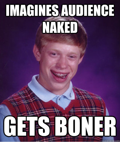 Imagines audience naked gets boner - Imagines audience naked gets boner  Bad Luck Brian