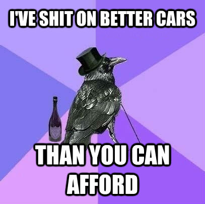 I'VE SHIT ON BETTER CARS THAN YOU CAN AFFORD - I'VE SHIT ON BETTER CARS THAN YOU CAN AFFORD  Rich Raven