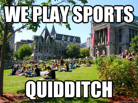 we play sports quidditch  McGill Meme