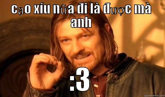 CẠO XÍU NỮA ĐI LÀ ĐƯỢC MÀ ANH :3 Boromir