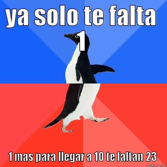 te f23 - YA SOLO TE FALTA 1 1 MAS PARA LLEGAR A 10 TE FALTAN 23 Socially Awkward Awesome Penguin