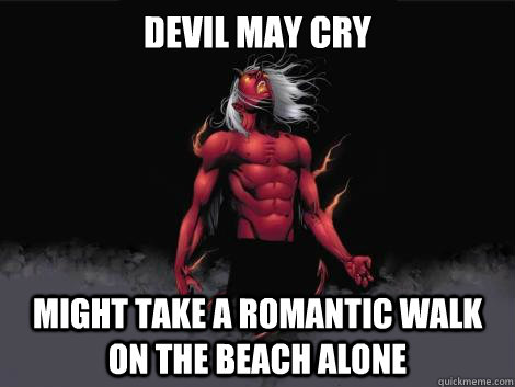 devil may cry  might take a romantic walk on the beach alone   devil may cry