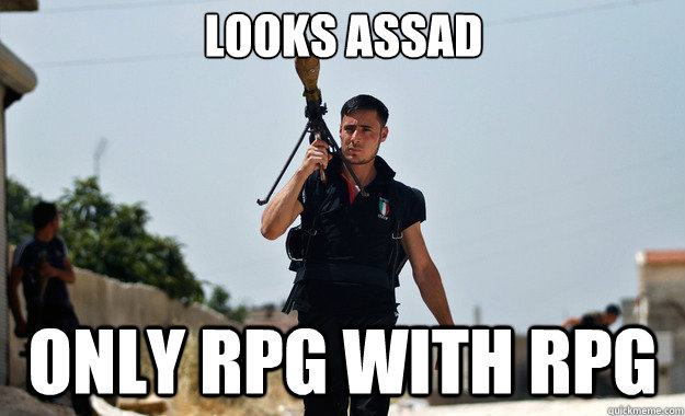 looks assad only rpg with rpg  - looks assad only rpg with rpg   Ridiculously Photogenic Syrian Soldier