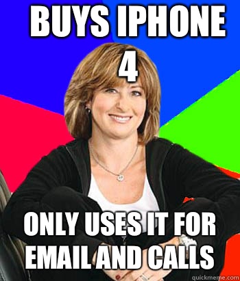 buys iPhone 4 only uses it for email and calls - buys iPhone 4 only uses it for email and calls  Sheltering Suburban Mom