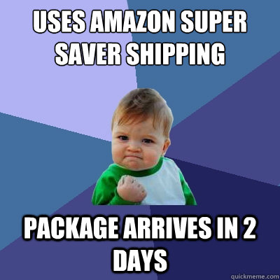 uses amazon super saver shipping package arrives in 2 days  Success Kid