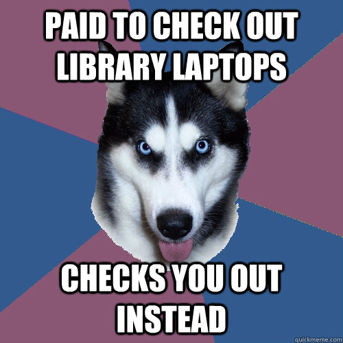 Paid to check out library laptops checks you out instead - Paid to check out library laptops checks you out instead  Creeper Canine