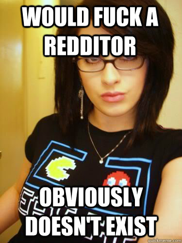 Would fuck a redditor obviously doesn't exist  Cool Chick Carol