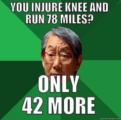 YOU INJURE KNEE AND RUN 78 MILES? ONLY 42 MORE High Expectations Asian Father