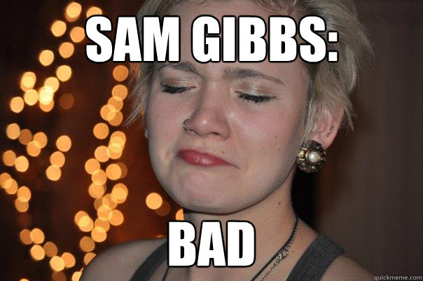 SAM GIBBS: BAD - SAM GIBBS: BAD  Misc