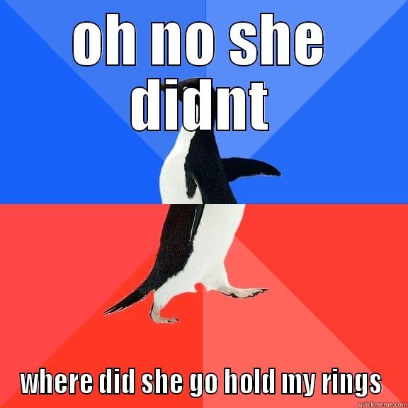 OH NO SHE DIDNT WHERE DID SHE GO HOLD MY RINGS Socially Awkward Awesome Penguin