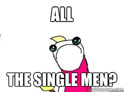 all the single men?  