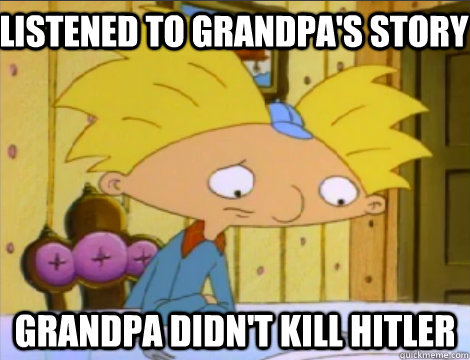 Listened to Grandpa's Story Grandpa didn't kill hitler  Hey Arnold Problems