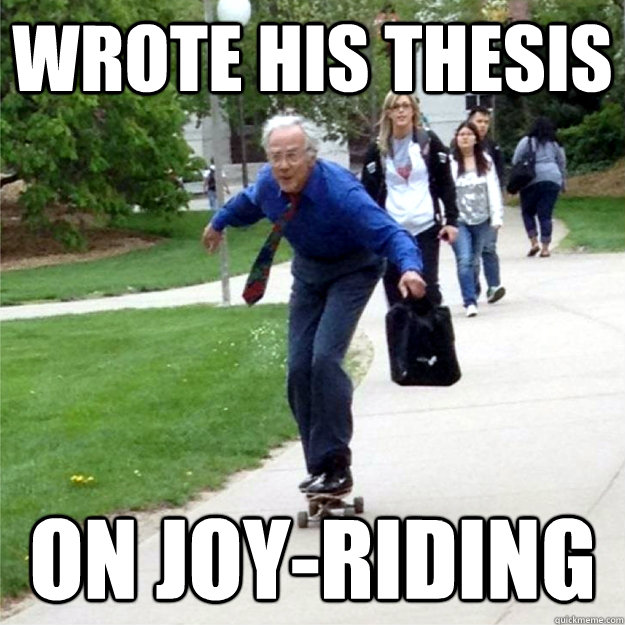 wrote his thesis on joy-riding  Skating Prof