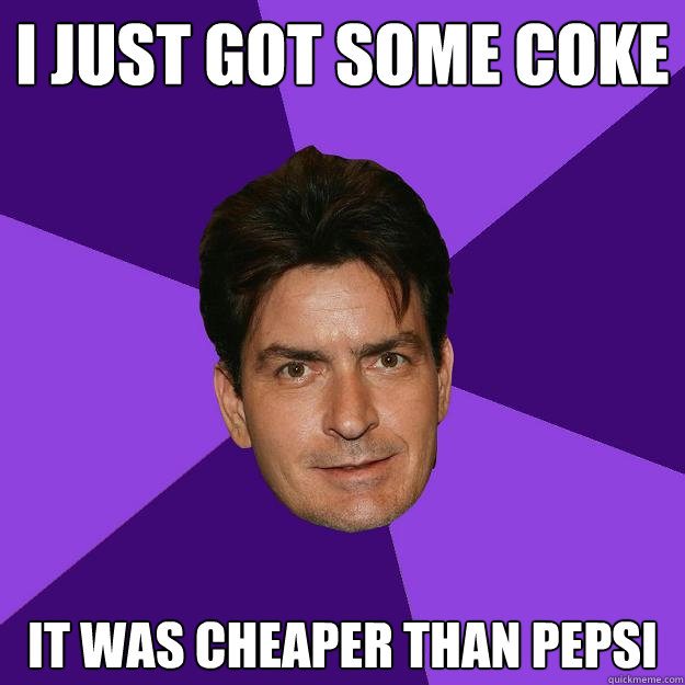 I just got some Coke It was cheaper than Pepsi  Clean Sheen