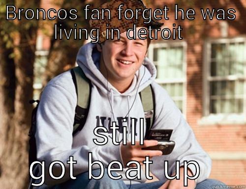 BRONCOS FAN FORGET HE WAS LIVING IN DETROIT  STILL GOT BEAT UP  College Freshman