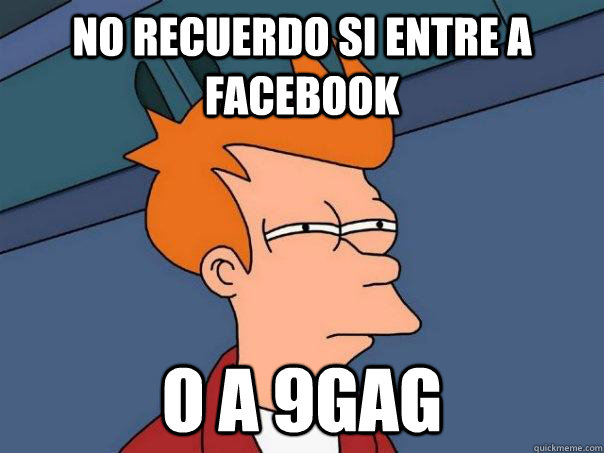 No recuerdo si entre a facebook o a 9gag - No recuerdo si entre a facebook o a 9gag  Futurama Fry