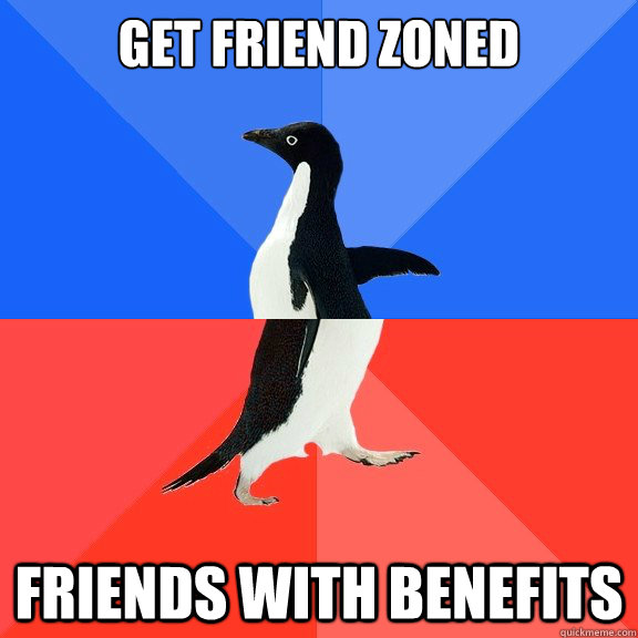 get friend zoned friends with benefits  Socially Awkward Awesome Penguin