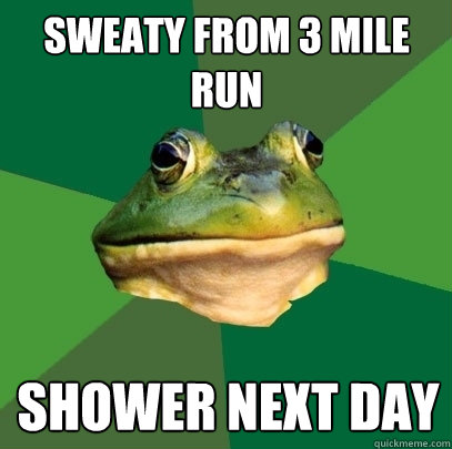 sweaty from 3 mile run shower next day - sweaty from 3 mile run shower next day  Foul Bachelor Frog