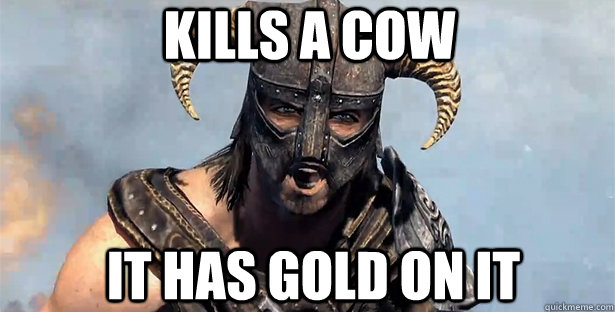 Kills a cow it has gold on it  skyrim