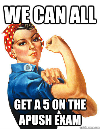 We can all get a 5 on the APUSH exam  - We can all get a 5 on the APUSH exam   Rosie the Riveter