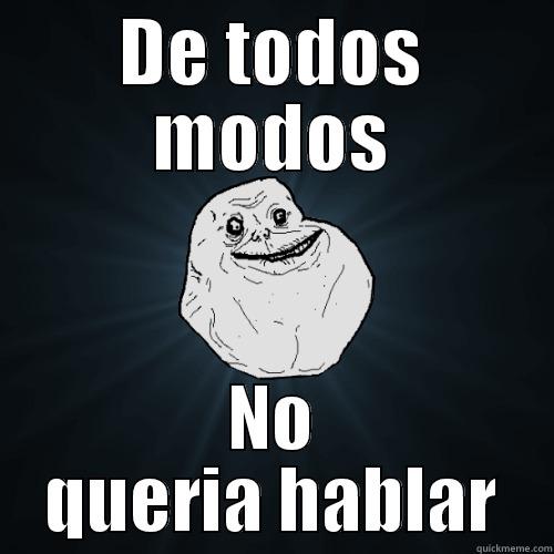 DE TODOS MODOS NO QUERIA HABLAR Forever Alone