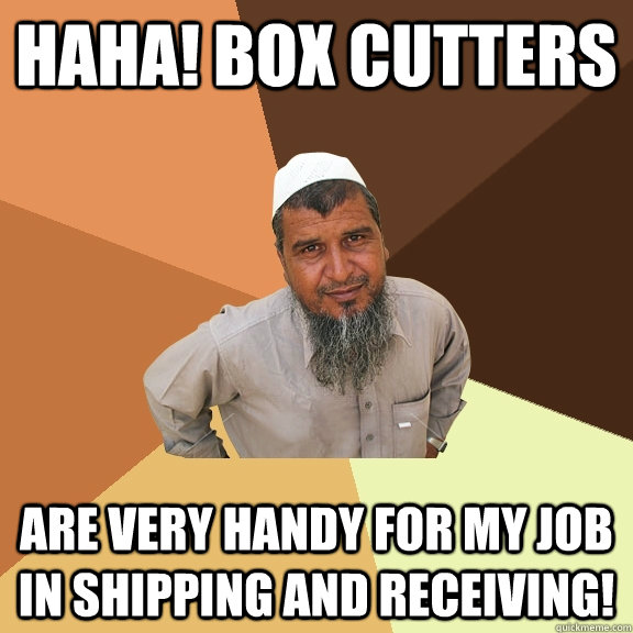 haha! box cutters are very handy for my job in shipping and receiving! - haha! box cutters are very handy for my job in shipping and receiving!  Ordinary Muslim Man