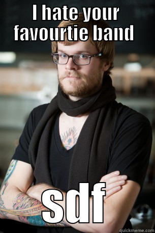 I HATE YOUR FAVOURTIE BAND  SDF Hipster Barista