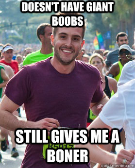 Doesn't have giant boobs Still gives me a boner  Ridiculously photogenic guy