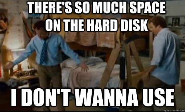 There's so much space on the hard disk I don't wanna use  Stepbrothers Activities