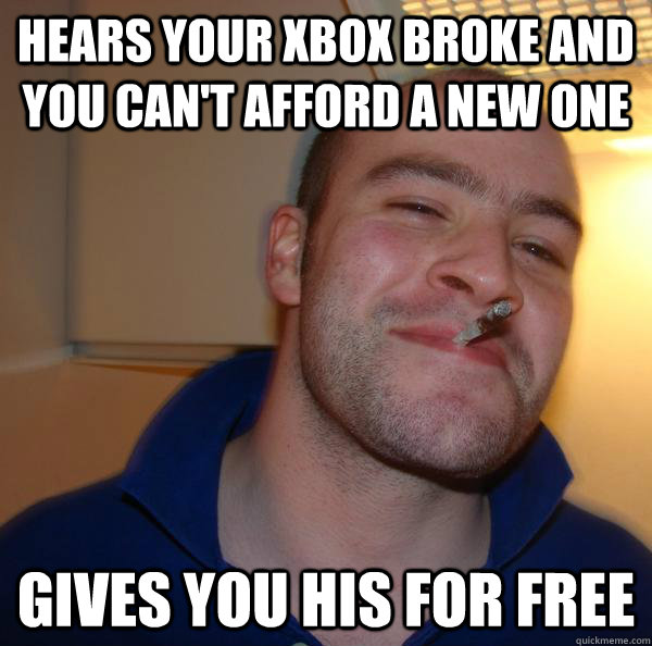 Hears your xbox broke and you can't afford a new one gives you his for free - Hears your xbox broke and you can't afford a new one gives you his for free  Misc