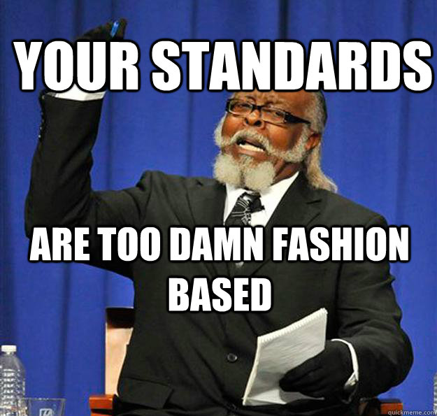 Your standards Are too damn fashion based - Your standards Are too damn fashion based  Jimmy McMillan