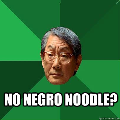  No Negro Noodle?  High Expectations Asian Father