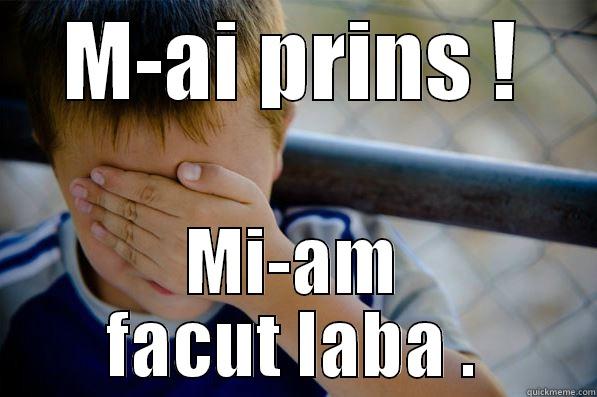 da mai prins - M-AI PRINS ! MI-AM FACUT LABA . Confession kid