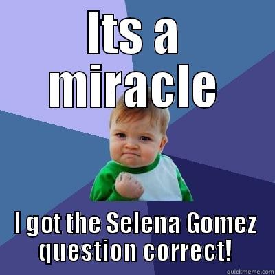 ITS A MIRACLE I GOT THE SELENA GOMEZ QUESTION CORRECT! Success Kid