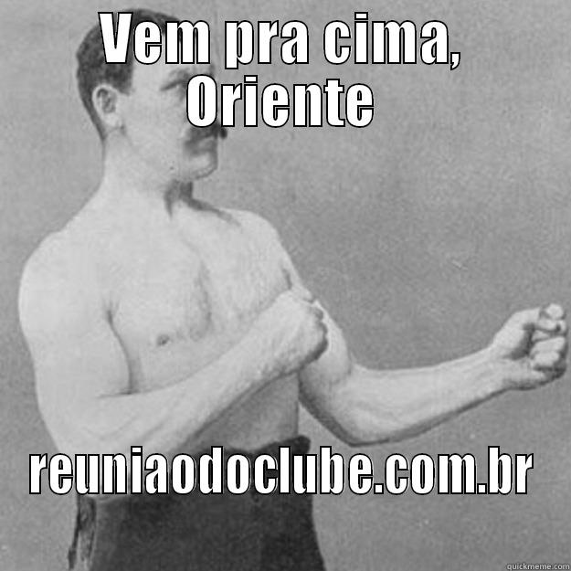 VEM PRA CIMA, ORIENTE REUNIAODOCLUBE.COM.BR overly manly man