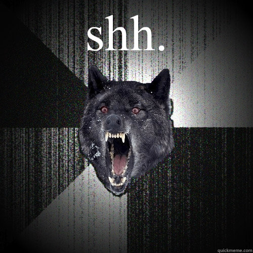 shh.    Insanity Wolf