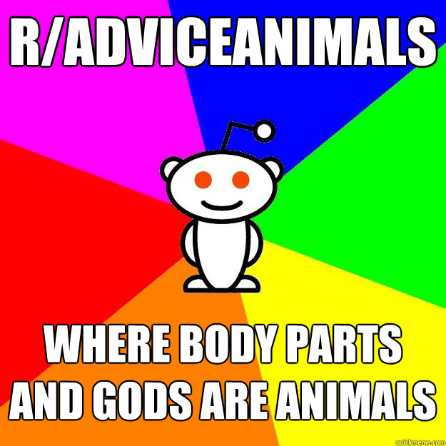 r/adviceanimals where body parts and gods are animals  Reddit Alien