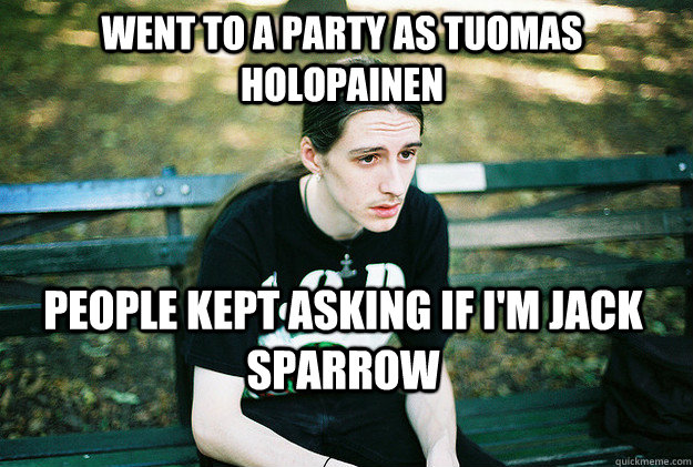 WENT TO A PARTY AS TUOMAS HOLOPAINEN PEOPLE KEPT ASKING IF I'M JACK SPARROW  First World Metal Problems