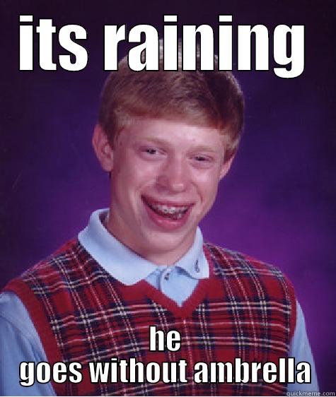 ITS RAINING HE GOES WITHOUT AMBRELLA Bad Luck Brian